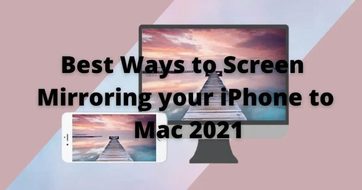 Best Ways to Screen Mirroring your iPhone to Mac 2021